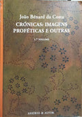 CRÓNICAS: IMAGENS PROFÉTICAS E OUTRAS: 1.º VOLUME, (2002-2003).