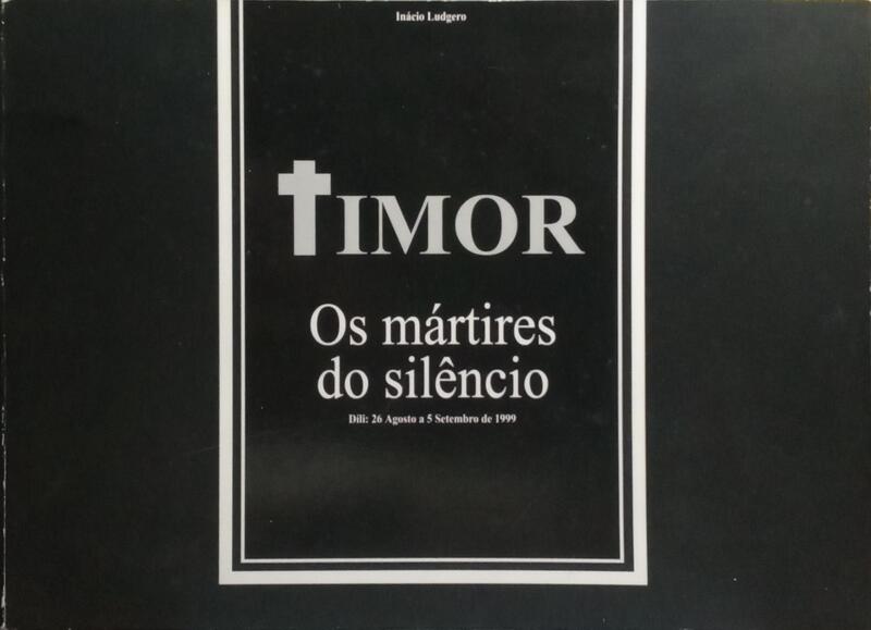 TIMOR: OS MÁRTIRES DO SILÊNCIO.