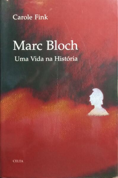 MARC BLOCH: UMA VIDA NA HISTÓRIA. [COM SOBRECAPA]