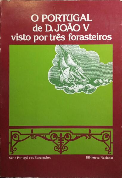 PORTUGAL (O) DE D.JOÃO V VISTO POR TRÊS FORASTEIROS