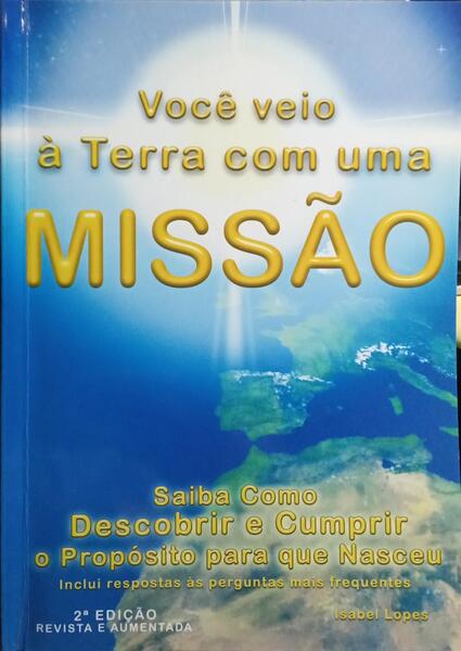 VOCÊ VEIO À TERRA COM UMA MISSÃO. [2.ª EDIÇÃO]