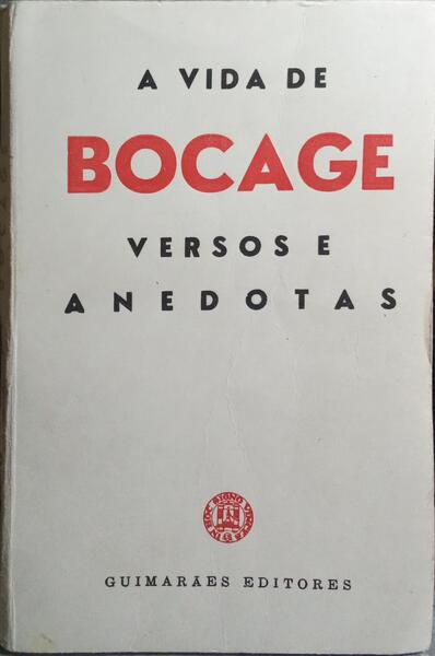 BOCAGE, SUA VIDA HISTÓRICA E ANEDÓTICA. [EDIÇÃO DE 1965]