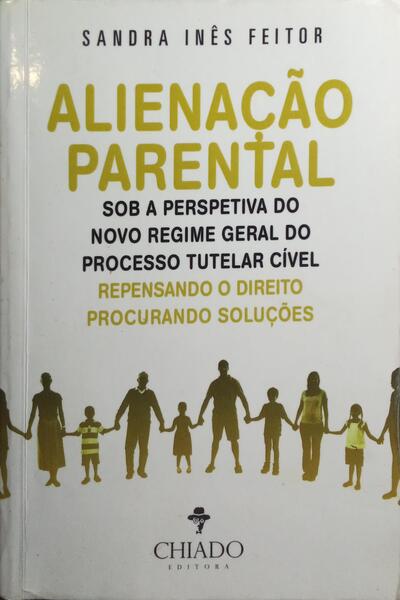ALIENAÇÃO PARENTAL SOB A PERSPETIVA DO NOVO REGIME GERAL DO PROCESSO TUTELAR CÍVEL. [DEDICATÓRIA DA AUTORA]