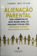 ALIENAÇÃO PARENTAL SOB A PERSPETIVA DO NOVO REGIME GERAL DO PROCESSO TUTELAR CÍVEL. [DEDICATÓRIA DA AUTORA]
