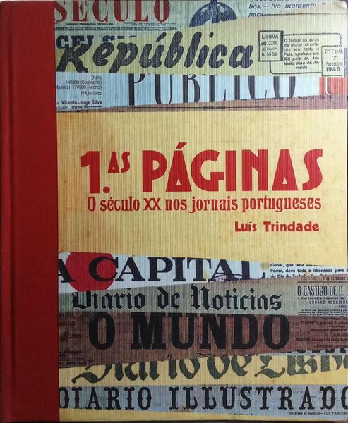 PRIMEIRAS PÁGINAS: O SÉCULO XX NOS JORNAIS PORTUGUESES.