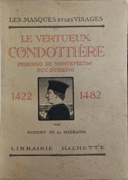 LE VERTUEUX CONDOTTIÈRE FEDERICO DE MONTEFELTRO DUC D'URBINO, 1422-1482.