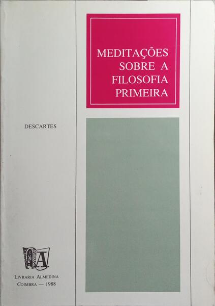 MEDITAÇÕES SOBRE A FILOSOFIA PRIMEIRA. [ED. 1988]