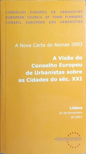 NOVA (A) CARTA DE ATENAS 2003. A VISÃO DO CONSELHO EUROPEU DE URBANISTAS SOBRE AS CIDADES DO SÉC. XXI.