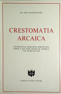 CRESTOMATIA ARCAICA: EXCERTOS DA LITERATURA PORTUGUESA.
