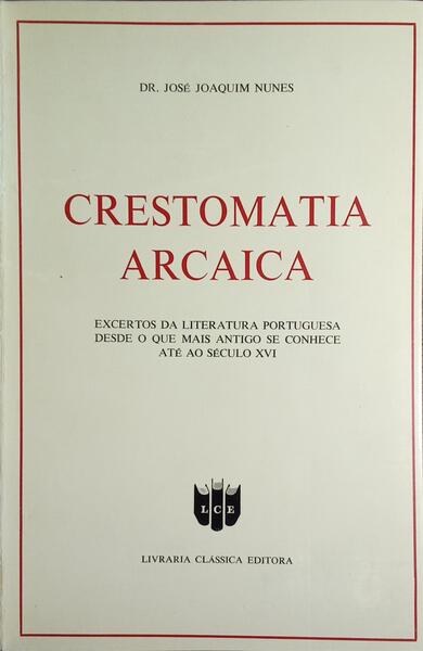 CRESTOMATIA ARCAICA: EXCERTOS DA LITERATURA PORTUGUESA.