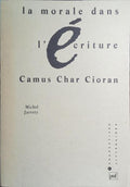 LA MORALE DANS L'ECRITURE CAMUS, CHAR, CIORAN.