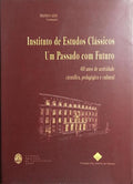 INSTITUTO DE ESTUDOS CLÁSSICOS, UM PASSADO COM FUTURO.