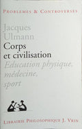 CORPS ET CIVILISATION: EDUCATION PHYSIQUE, NÉDECINE, SPORT.