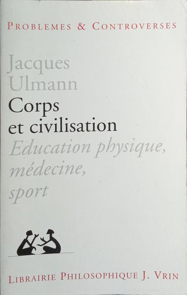 CORPS ET CIVILISATION: EDUCATION PHYSIQUE, NÉDECINE, SPORT.