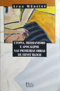 UTOPIA, MESSIANISMO E APOCALIPSE NAS PRIMEIRAS OBRAS DE ERNST BLOCH.