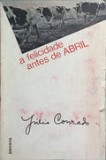 A FELICIDADE ANTES DE ABRIL.