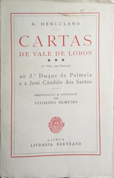 CARTAS DE VALE DE LOBOS AO 3.º DUQUE DE PALMELA E A JOSÉ CÂNDIDO DOS SANTOS. [5.º VOL.]