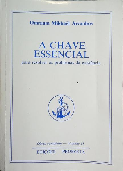 A CHAVE ESSENCIAL, PARA RESOLVER OS PROBLEMAS DA EXISTÊNCIA.