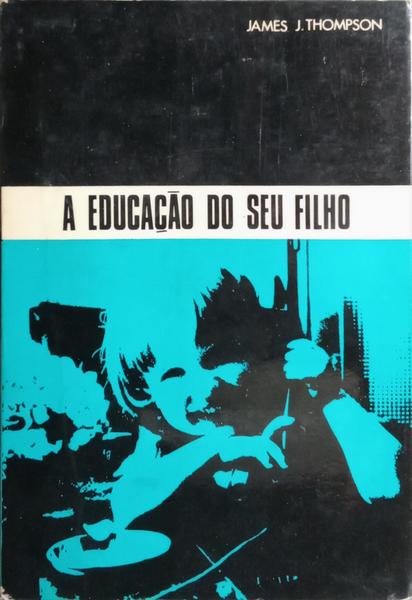 A EDUCAÇÃO DO SEU FILHO.