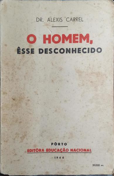 O HOMEM, ESSE DESCONHECIDO. [ED. 1944]