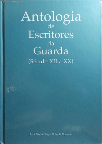 ANTOLOGIA DE ESCRITORES DA GUARDA, SÉCULO XII A XX.