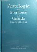 ANTOLOGIA DE ESCRITORES DA GUARDA, SÉCULO XII A XX.