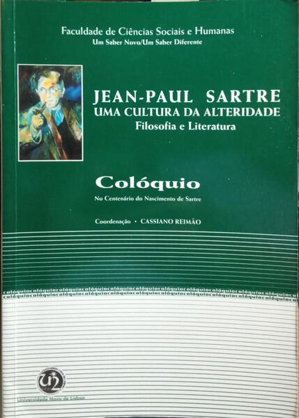 ACTAS DE COLÓQUIO, JEAN-PAUL SARTRE: UMA CULTURA DA ALTERIDADE, FILOSOFIA E LITERATURA.