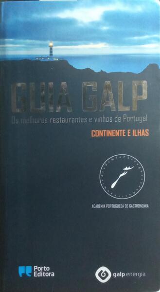 GUIA GALP: OS MELHORES RESTAURANTES E VINHOS DE PORTUGAL, CONTINENTE E ILHAS.