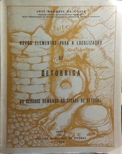 NOVOS ELEMENTOS PARA A LOCALIZAÇÃO DE CETÓBRIGA. OS ACHADOS ROMANOS NA CIDADE DE SETÚBAL.