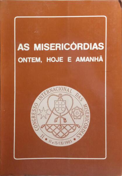MISERICÓRDIAS (AS): ONTEM, HOJE E AMANHÃ.