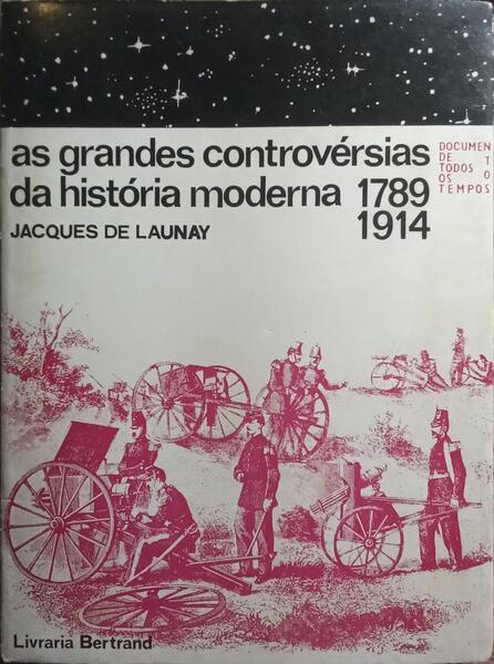 AS GRANDES CONTROVÉRSIAS DA HISTÓRIA MODERNA, 1789-1914.