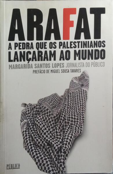 ARAFAT: A PEDRA QUE OS PALESTINIANOS LANÇARAM AO MUNDO.