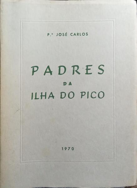 PADRES DA ILHA DO PICO. [1.º VOL., DED. AUTOR]