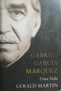 GABRIEL GARCÍA MÁRQUEZ, UMA VIDA.