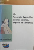 IDE, ANUNCIAI O EVANGELHO, CURAI OS DOENTES, EXPULSAI OS DEMÓNIOS.