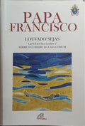 LAUDATO SI' | LOUVADO SEJAS.