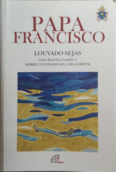 LAUDATO SI' | LOUVADO SEJAS.