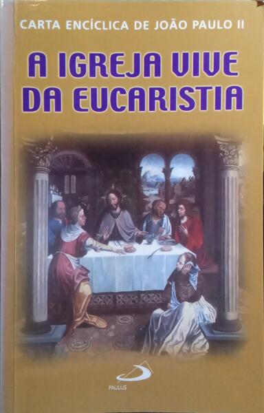 A IGREJA VIVE DA EUCARISTIA | ECCLESIA DE EUCHARISTIA.