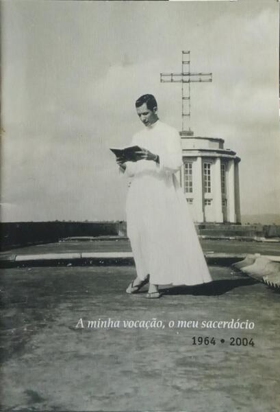 A MINHA VOCAÇÃO, O MEU SACERDÓCIO, 1964 A 2004.