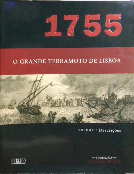 GRANDE (O) TERRAMOTO DE LISBOA, 1755. VOLUME I: DESCRIÇÕES.