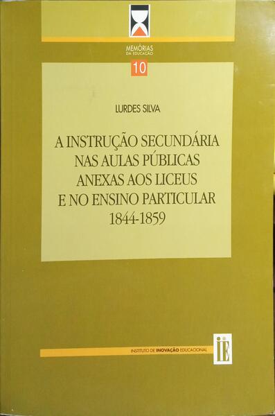 A INSTRUÇÃO SECUNDÁRIA NAS AULAS PÚBLICAS ANEXAS AOS LICEUS E NO ENSINO PARTICULAR, 1844-1859.