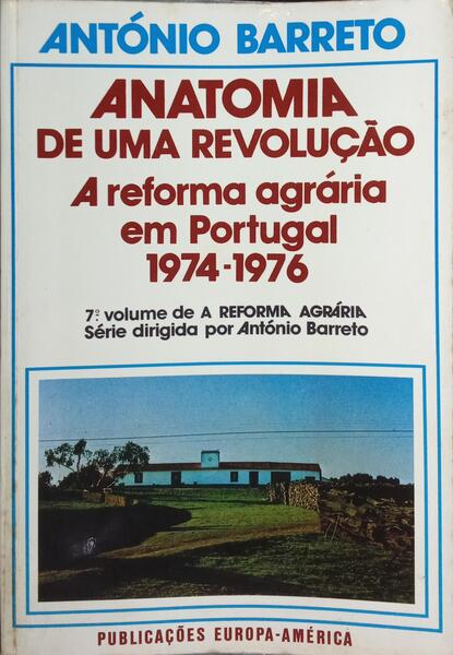 ANATOMIA DE UMA REVOLUÇÃO A REFORMA AGRÁRIA EM PORTUGAL, 1974-1976.