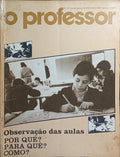 PROFESSOR (O), N.º 37, NOVA SÉRIE, FEVEREIRO 1982. OBSERVAÇÃO DAS AULAS: POR QUÊ? PARA QUÊ? COMO?