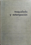 TROQUELADO Y ESTAMPACION CON APLICACIONES AL PUNZONADO, DOBLADO, EMBUTICIÓN Y EXTRUSIÓN.
