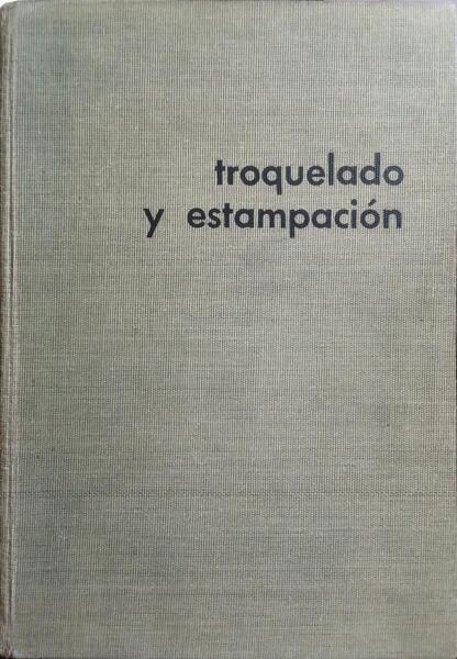 TROQUELADO Y ESTAMPACION CON APLICACIONES AL PUNZONADO, DOBLADO, EMBUTICIÓN Y EXTRUSIÓN.