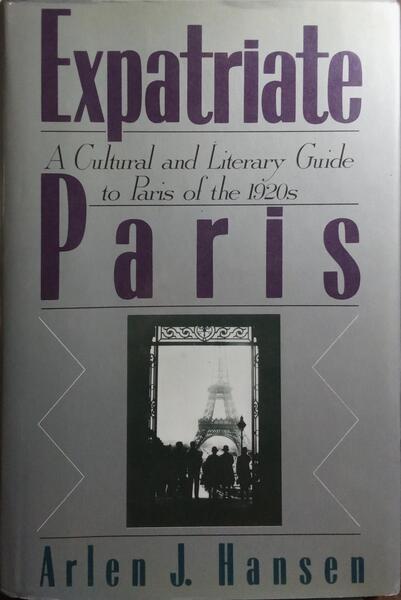 EXPATRIATE PARIS: A CULTURAL AND LITERARY GUIDE TO PARIS THE 1920S.