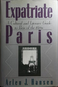 EXPATRIATE PARIS: A CULTURAL AND LITERARY GUIDE TO PARIS THE 1920S.