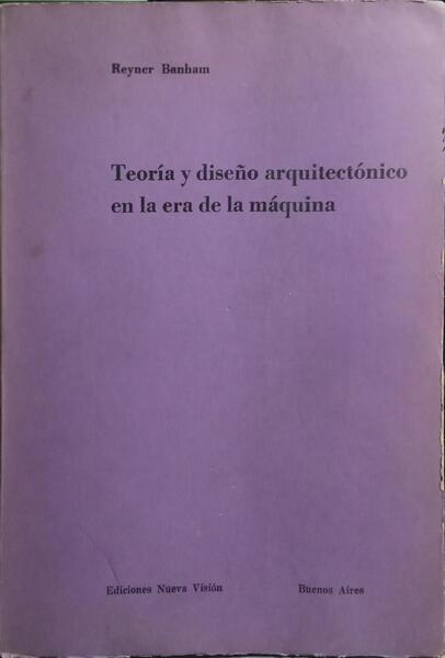 TEORÍA Y DISEÑO ARQUITECTÓNICO EN LA ERA DE LA MÁQUINA.