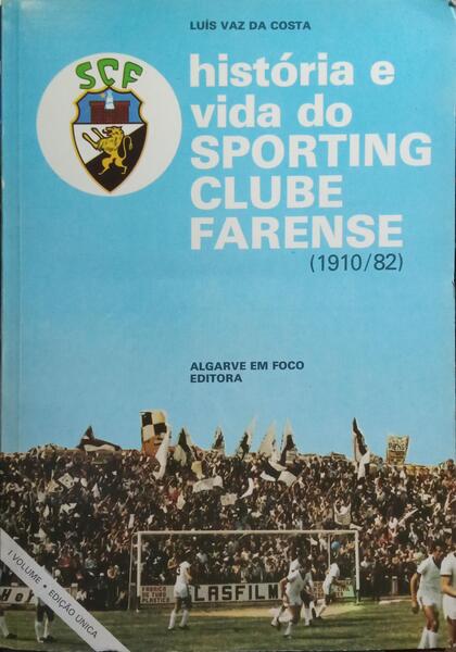 HISTÓRIA E VIDA O SPORTING CLUBE FARENSE, (1910/82). [2 VOLS.]
