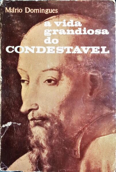 A VIDA GRANDIOSA DO CONDESTÁVEL. [3.ª EDIÇÃO]